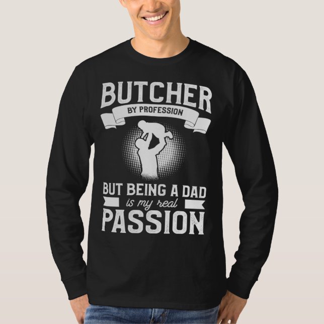 Butcher By Profession But Being A Dad Is My Real P T-Shirt (Vorderseite)