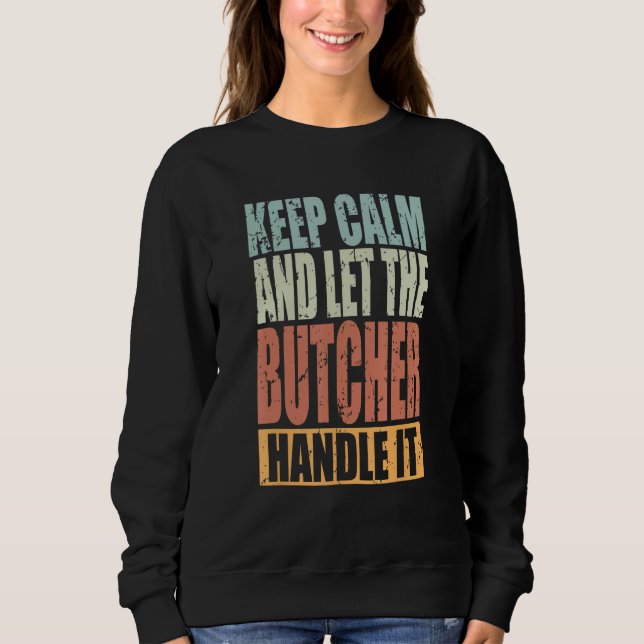 Butcher Keep Calm and let the Butcher handle it Sweatshirt (Vorderseite)
