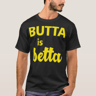 Butta ist Betta Kleidung großartiges Geschenk für T-Shirt