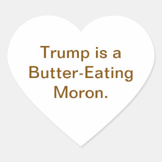 Butter-Eating Moron Trump Hankamer Artjunkhaus Herz-Aufkleber