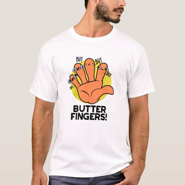 Butter Fingers Funny Anatomy Pun T-Shirt (Vorderseite)
