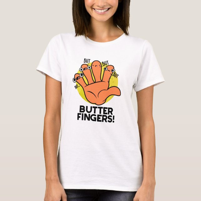 Butter Fingers Funny Anatomy Pun T-Shirt (Vorderseite)