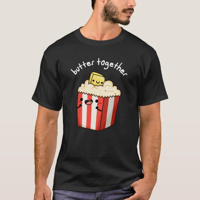 Butter Gemeinsam lustige Butter Popcorn Pun Dark B T-Shirt (Vorderseite)