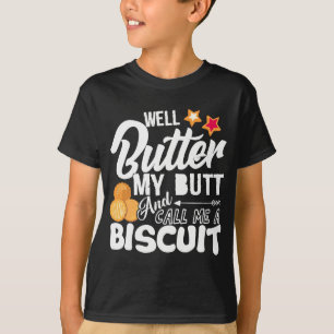 Butter meinen Hintern und nenne mich einen Biscuit T-Shirt