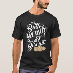 Butter meinen Hintern und nenne mich einen Biscuit T-Shirt
