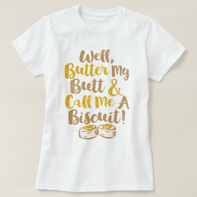 Butter meinen Hintern und nenne mich einen Keks T-Shirt (Design vorne)