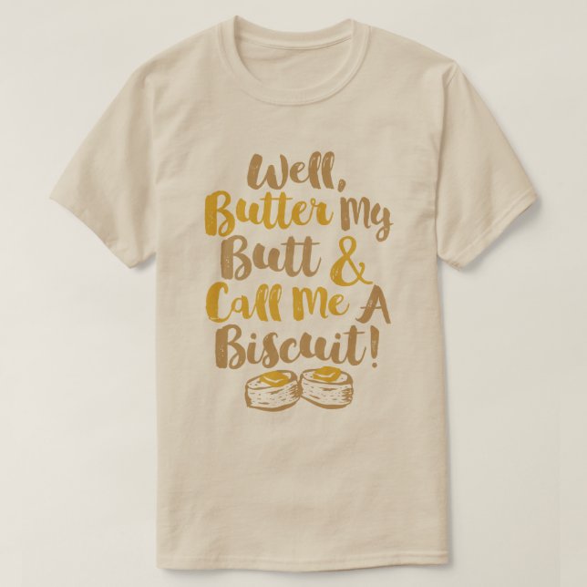Butter meinen Hintern und nenne mich einen Keks T-Shirt (Design vorne)
