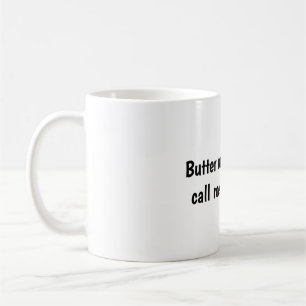 Butter my butt and call me a biscuit  kaffeetasse