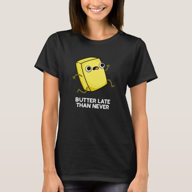 Butter spät als nie lustig Lebensmittel Puff Dunkl T-Shirt (Vorderseite)