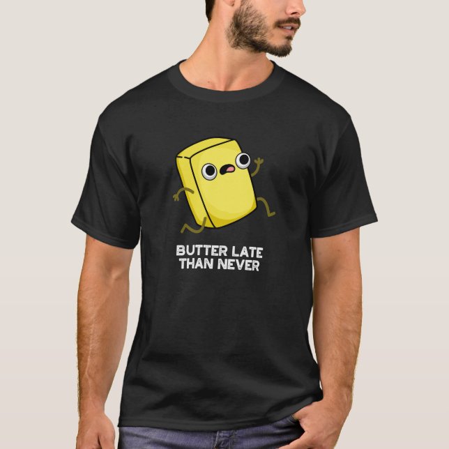 Butter spät als nie lustig Lebensmittel Puff Dunkl T-Shirt (Vorderseite)