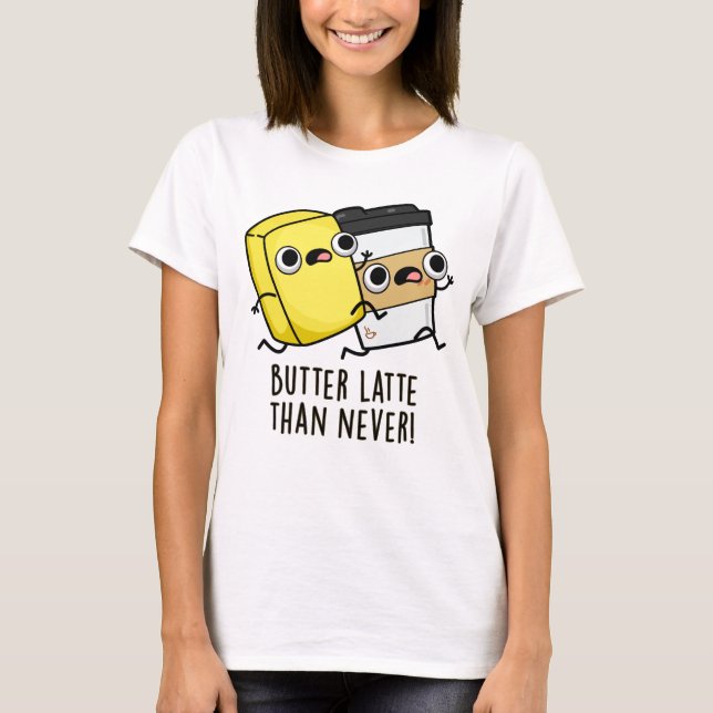 Butter spät als nie lustig Lebensmittel Puff T-Shirt (Vorderseite)