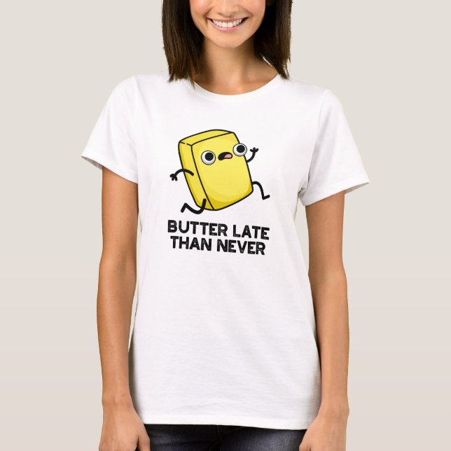 Butter spät als nie lustig Lebensmittel Puff T-Shirt (Vorderseite)