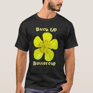 Buttercup Blume - Bringe den Buttercup hoch. T-Shirt