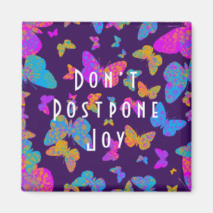 Butterfly Don't Postpone Joy ' Magnet