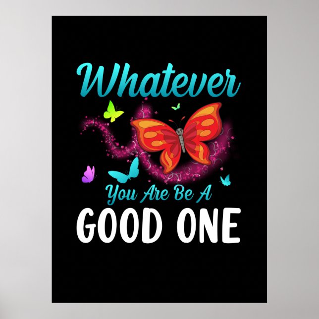 Butterfly-Geschenk | Was auch immer Sie gut sind Poster (Vorne)