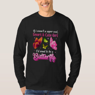 Butterfly Gift   I Would Want To Be A Butterfly T-Shirt