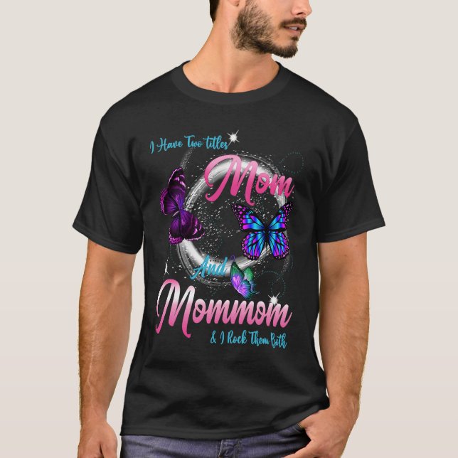 Butterfly I Have Two Titles Mom And Mommom  Mommom T-Shirt (Vorderseite)