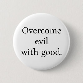 Button:Overcome evil with good. White w/black text Button
