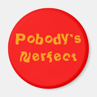 Button "POBODY'S NERFECT" Magnet