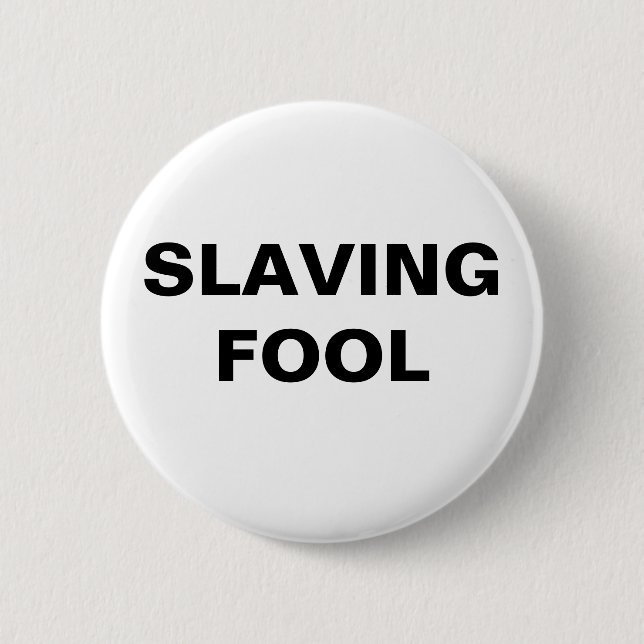 Button-Slaving-Fool Button (Vorderseite)