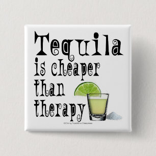 BUTTONS, TEQUILA IS CHEAPER THAN THERAPY BUTTON