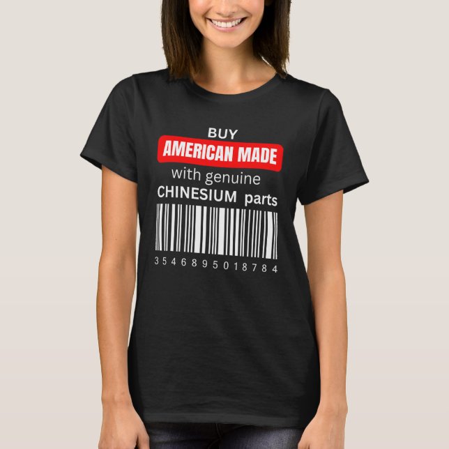 Buy American Made with genuine Chinesium parts  1 T-Shirt (Vorderseite)