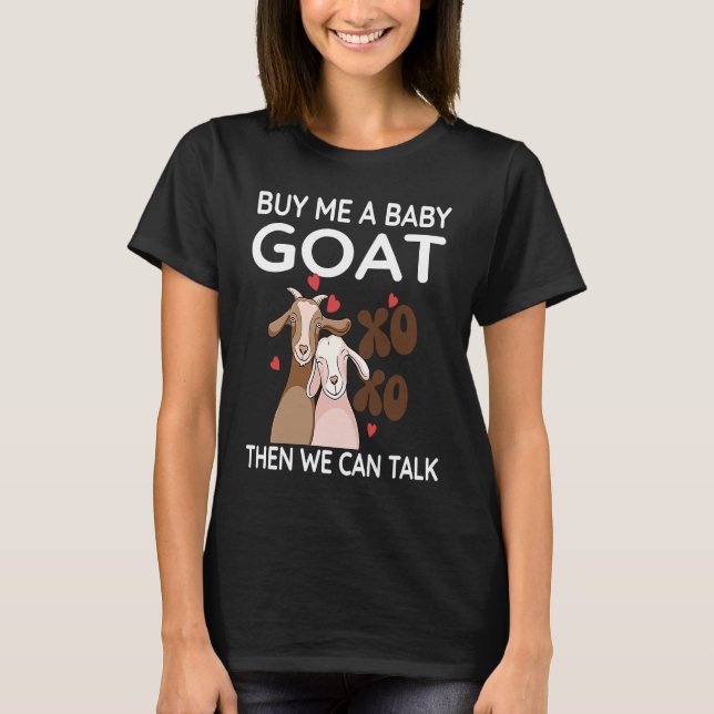 Buy Me A Baby Goat Then We Can Talk   Baby Goat  3 T-Shirt (Vorderseite)