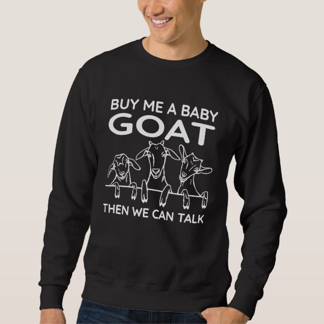 Buy Me A Baby Goat Then We Can Talk   Baby Goat Sweatshirt (Vorderseite)