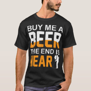 Buy Me A Beer The End Is Near Bachelor Party Stag  T-Shirt