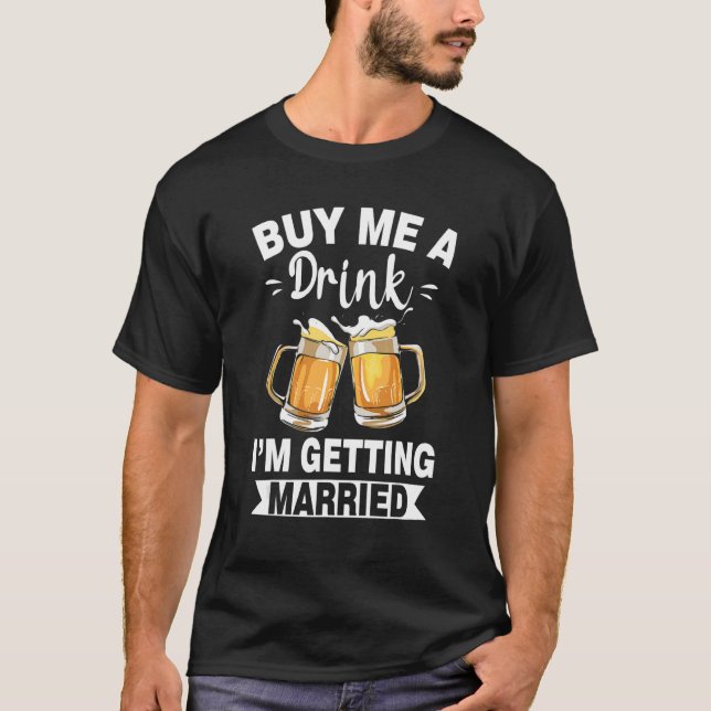 Buy Me A Drink I'M Getting Married Groom Groomsqua T-Shirt (Vorderseite)