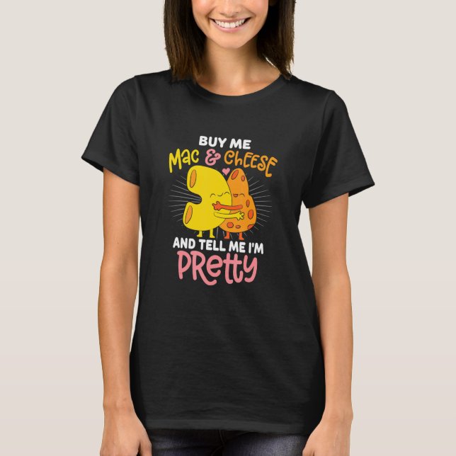 Buy Me Mac And Cheese Sassy Statement T-Shirt (Vorderseite)