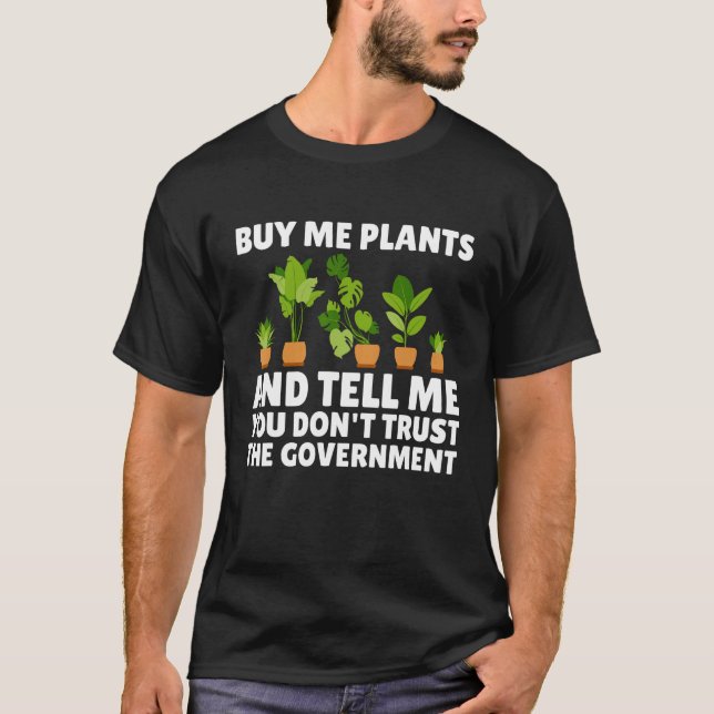 Buy Me Plants And Tell Me You Don t Trust The Gove T-Shirt (Vorderseite)