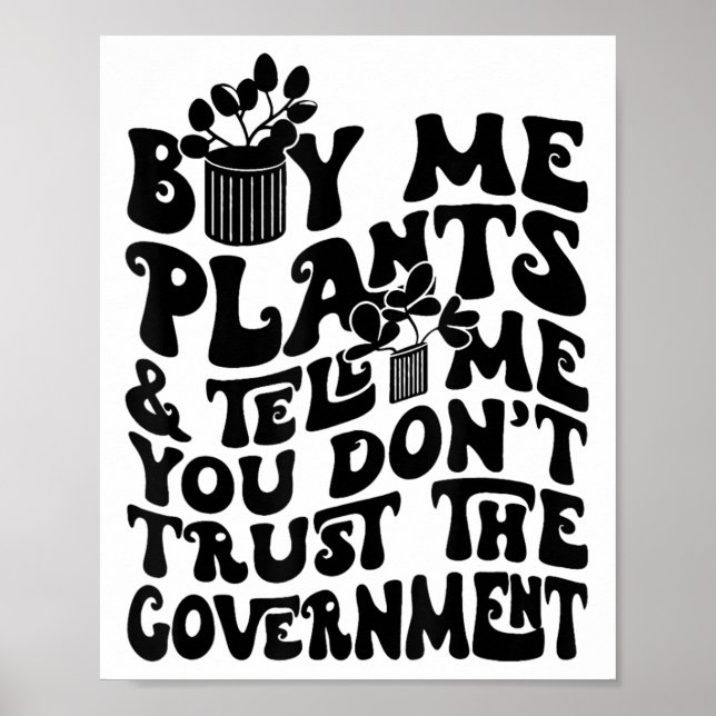 Buy Me Plants And Tell Me You Don't Trust The Gove Poster (Vorne)