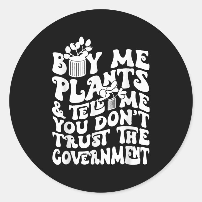 Buy Me Plants And Tell Me You Don't Trust The Gove Runder Aufkleber (Vorderseite)