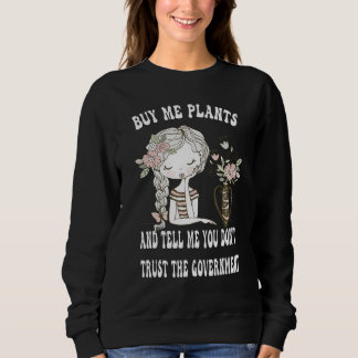 Buy Me Plants And Tell Me You Don't Trust The Gove Sweatshirt