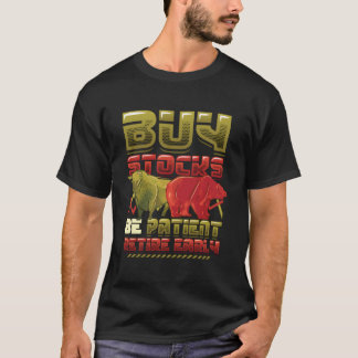 Buy Stocks Be Patient Retire Early Stock Market Sh T-Shirt