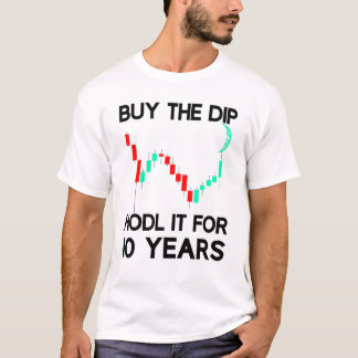 Buy The Dip Hodl It Crypto Trader Investor Saying T-Shirt