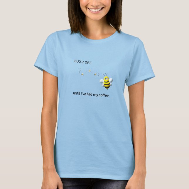 BUZZ OFF, bis ich meinen Kaffee trinken Funny T -  T-Shirt (Vorderseite)