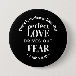 BW 'Perfect Liebe Drives Out Fear' - 1 John 4:18 Button