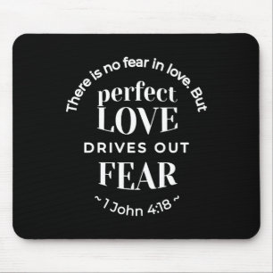 BW 'Perfect Liebe Drives Out Fear' - 1 John 4:18 Mousepad