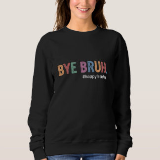 Bye Bruh am letzten Schultag, Bye Bruh Teacher Sweatshirt