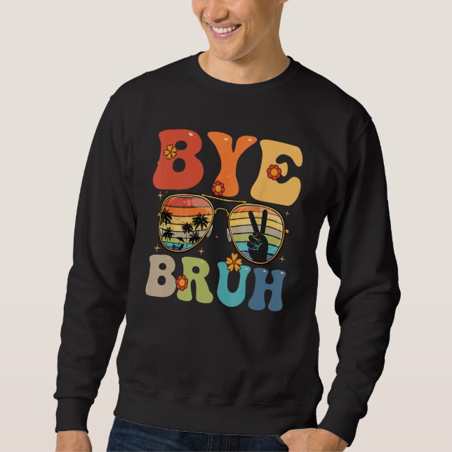 Bye Bruh Happy Last Day of School Hello Summer Fun Sweatshirt (Vorderseite)