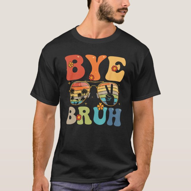 Bye Bruh Happy Last Day of School Hello Summer Fun T-Shirt (Vorderseite)