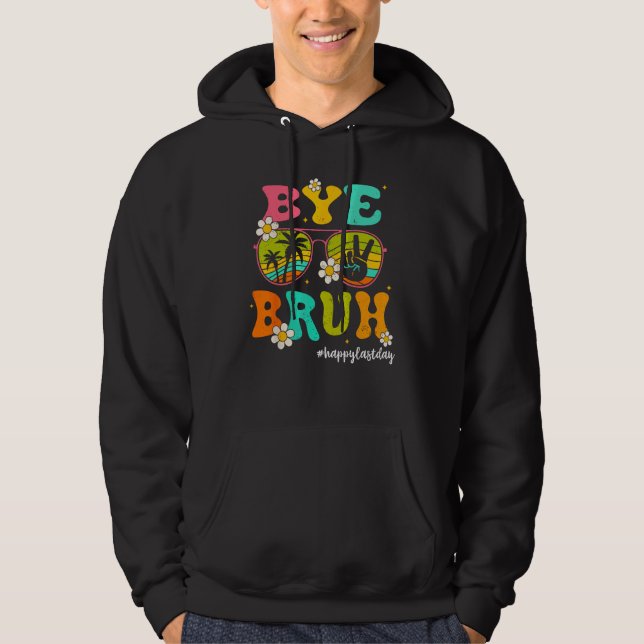 Bye Bruh Happy Last Day of School Hello Summer Hoodie (Vorderseite)