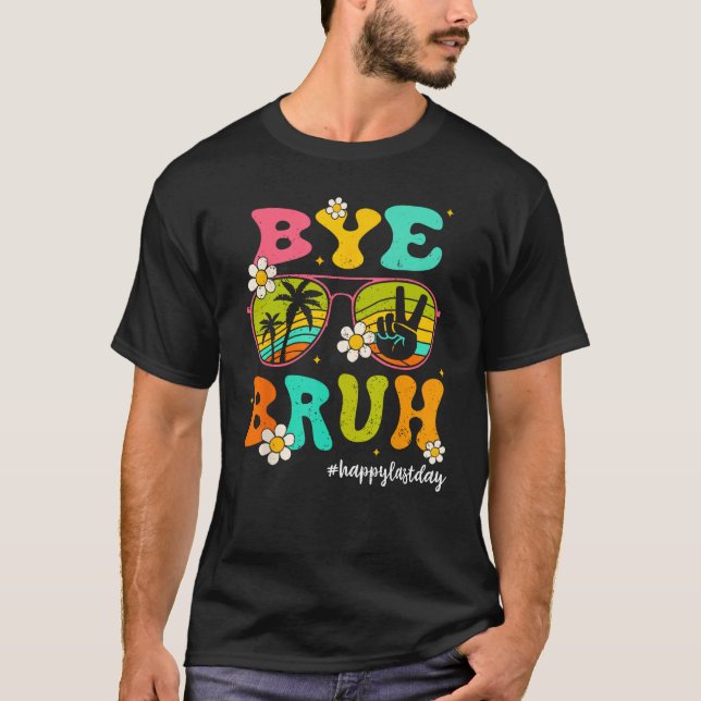 Bye Bruh Happy Last Day of School Hello Summer T-Shirt (Vorderseite)