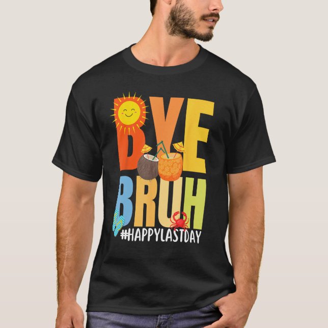 Bye Bruh Happy Last Day of School Hello Summer Tea T-Shirt (Vorderseite)