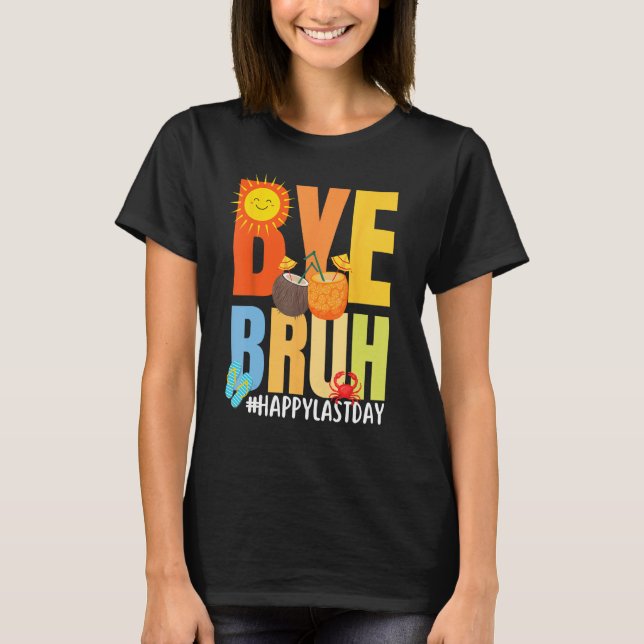 Bye Bruh Happy Last Day of School Hello Summer Tea T-Shirt (Vorderseite)