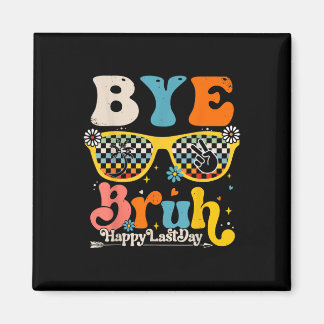 Bye Bruh Happy letzten Schullehrertag Magnet