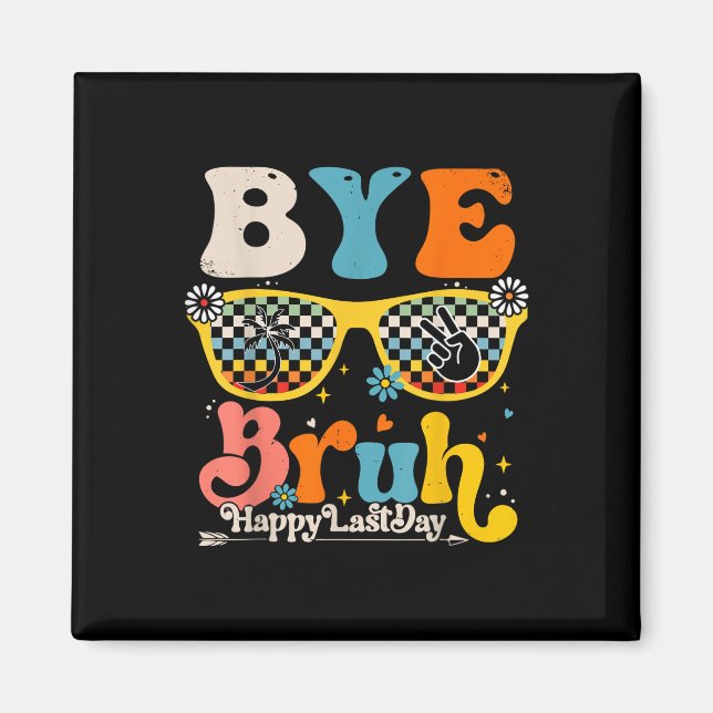Bye Bruh Happy letzten Schullehrertag Magnet (Vorne)