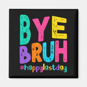 Bye Bruh Happy letzten Schullehrertag Magnet